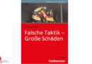 Falsche Taktik – Große Schäden, 9. Auflage → Neuerscheinendes Buch