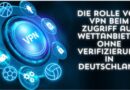Die Rolle von VPN beim Zugriff auf Wettanbieter ohne Verifizierung in Deutschland